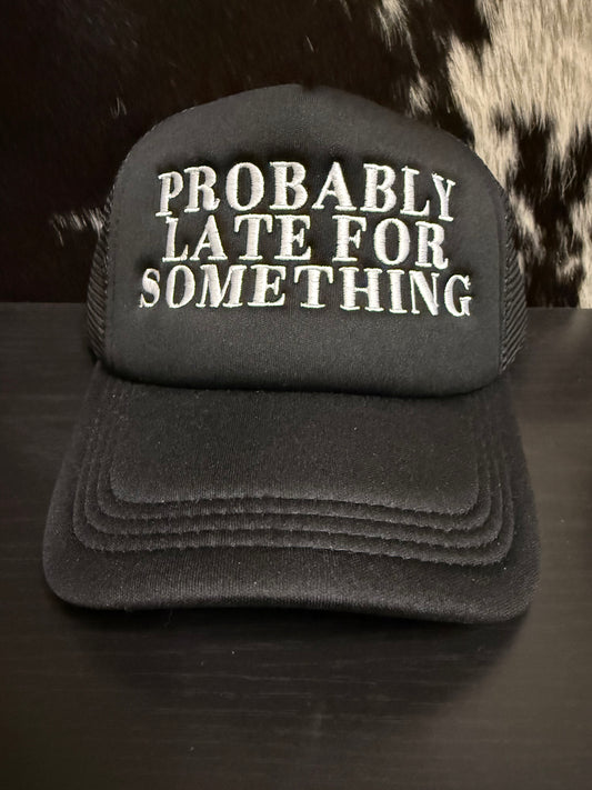 Probably Late For Something Hat